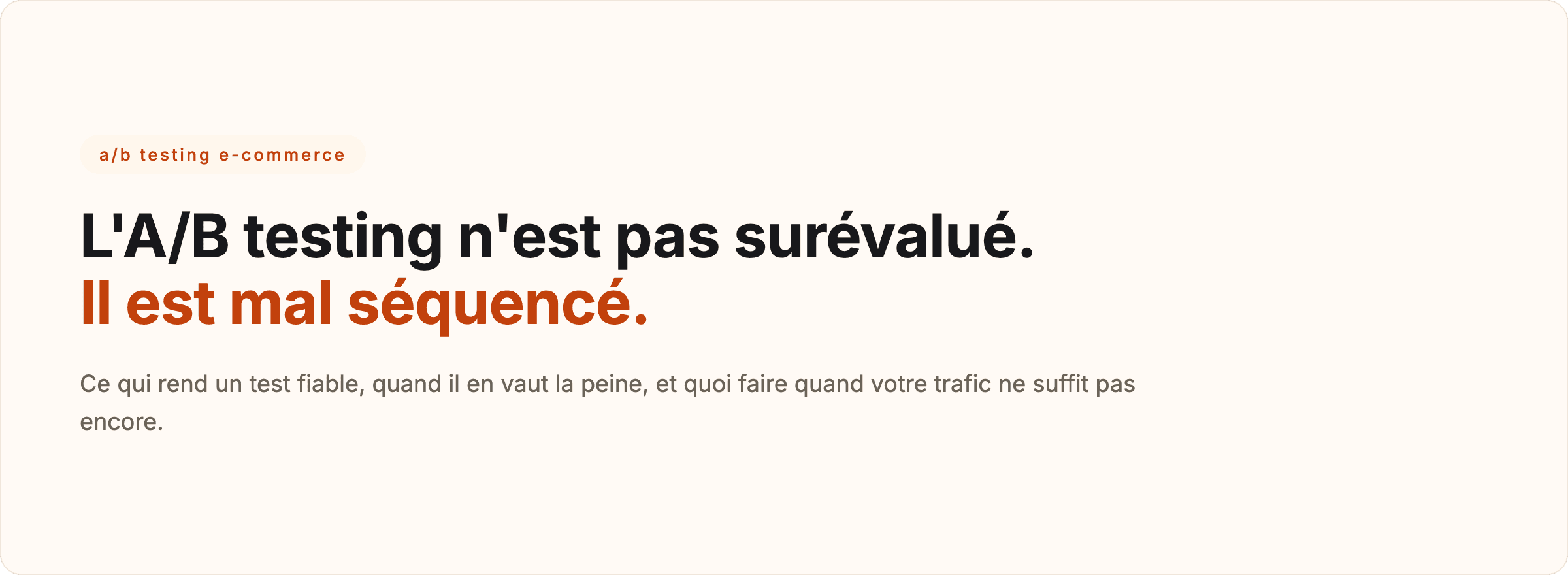 A/B testing e-commerce : l'A/B testing n'est pas surévalué, il est mal séquencé.